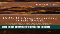Books IOS 8 Programming with Swift: A Step By Step Guide Book for Beginners. Create Your Own App