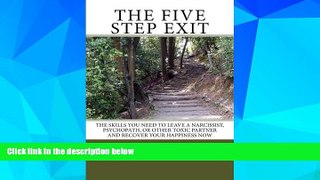 Must Have  The Five Step Exit: Skills You Need to Leave a Narcissist, Psychopath, or Other Toxic