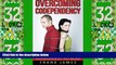 Must Have  Overcoming Codependency: How to Have Healthy Relationships and Be Codependent No More