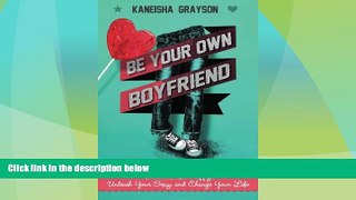 Full [PDF] Downlaod  Be Your Own Boyfriend: Decide to Be Happy, Unleash Your Sexy, and Change Your