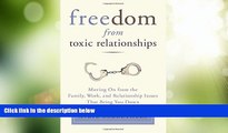 Must Have  Freedom from Toxic Relationships: Moving On from the Family, Work, and Relationship