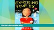 Must Have  Exorcising Your Ex: How to Get Rid of the Demons of Relationships Past  READ Ebook Full