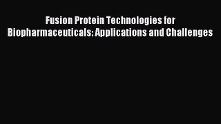 [PDF] Fusion Protein Technologies for Biopharmaceuticals: Applications and Challenges Download