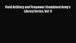 [PDF] Field Artillery and Firepower (Combined Army's Library Series Vol 1) Read Full Ebook