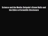 [PDF] Science and the Media: Delgado's Brave Bulls and the Ethics of Scientific Disclosure
