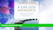 Must Have PDF  A Life Less Anxious: Freedom from panic attacks and social anxiety without drugs or