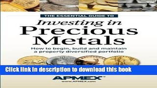 Ebook The Essential Guide to Investing in Precious Metals: How to begin, build and maintain a