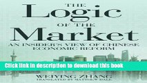Ebook The Logic of the Market: An Insider s View of Chinese Economic Reform Full Online