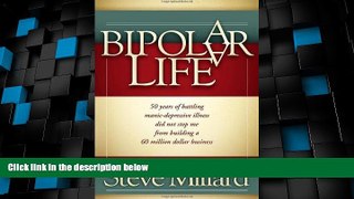 Big Deals  A Bipolar Life: 50 Years of Battling Manic-Depressive Illness Did Not Stop Me From