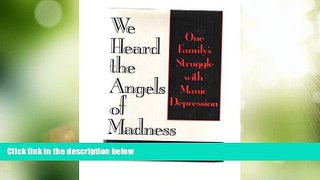 Big Deals  We Heard the Angels of Madness: One Family s Struggle With Manic Depression  Best