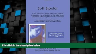 Must Have PDF  Soft Bipolar: Vivid Thoughts, Mood Shifts and Swings, Depression, and Anxiety of