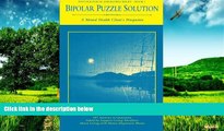 Must Have  Bipolar Puzzle Solution: A Mental Health Client s Perspective (Psychological Disorders