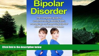 READ FREE FULL  Bipolar Disorder: The complete guide to understanding, dealing with, managing,