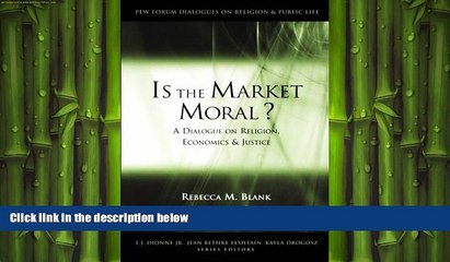FREE PDF  Is the Market Moral?: A Dialogue on Religion, Economics and Justice (Pew Forum Dialogue
