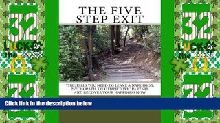 Must Have  The Five Step Exit: Skills You Need to Leave a Narcissist, Psychopath, or Other Toxic