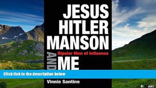 Full [PDF] Downlaod  Jesus, Hitler, Manson and Me: Bipolar Men of Influence  READ Ebook Full