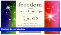 Must Have  Freedom from Toxic Relationships: Moving On from the Family, Work, and Relationship