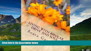 Full [PDF] Downlaod  Living with bipolar, drive and soul  READ Ebook Full Ebook Free
