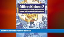 READ THE NEW BOOK Office Kaizen 2: Harnessing Leadership, Organizations, People, and Tools for