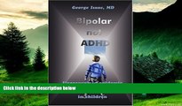 Must Have  Bipolar not ADHD: Unrecognized epidemic of manic depressive illness in children