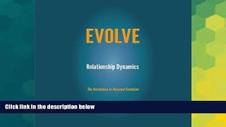 Full [PDF] Downlaod  Relationship Dynamics: The Revolution in Personal Evolution: EVOLVE  READ