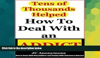 Full [PDF] Downlaod  How to Deal with an Addict: How to Cope with Drug Addicts and Coping with