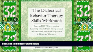 Full [PDF] Downlaod  The Dialectical Behavior Therapy Skills Workbook: Practical DBT Exercises for