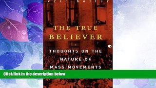 Must Have  The True Believer: Thoughts on the Nature of Mass Movements (Perennial Classics)  READ
