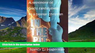 READ FREE FULL  In the Pit: a Testimony of God s Faithfulness to a Bipolar Christian  READ Ebook
