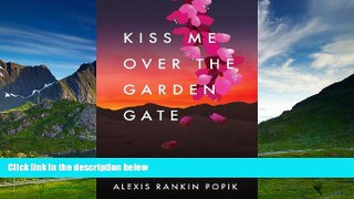 Full [PDF] Downlaod  Kiss Me Over the Garden Gate  Download PDF Full Ebook Free