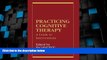 READ FREE FULL  Practicing Cognitive Therapy: A Guide to Interventions (New Directions in