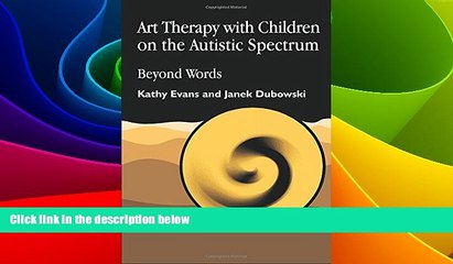 Must Have  Art Therapy with Children on the Autistic Spectrum: Beyond Words (Arts Therapies)  READ