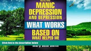 READ FREE FULL  Healing Manic Depression and Depression: What Works Based on What Helped Me  READ
