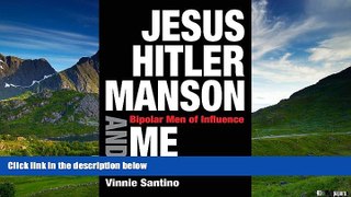 READ FREE FULL  Jesus, Hitler, Manson and Me: Bipolar Men of Influence  READ Ebook Full Ebook Free