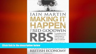 FREE PDF  Making It Happen: Fred Goodwin, RBS and the men who blew up the British economy READ