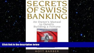 FREE DOWNLOAD  Secrets of Swiss Banking: An Owner s Manual to Quietly Building a Fortune READ