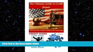 READ book  The Ultimate Guide to Credit Repair: Raise your FICO rating by settling credit wrong
