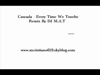 Cascada - Every Time We Touche (Remix) BY DJ M.A.T