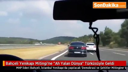 Bahçeli Yenikapı Mitingi’ne “Ah Yalan Dünya“ Türküsüyle Geldi