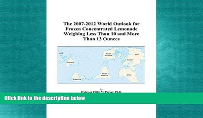 READ book  The 2007-2012 World Outlook for Frozen Concentrated Lemonade Weighing Less Than 10 and