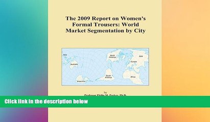 READ book  The 2009 Report on Women s Formal Trousers: World Market Segmentation by City READ