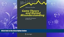 READ book  Game Theory and Mutual Misunderstanding: Scientific Dialogues in Five Acts (Studies in