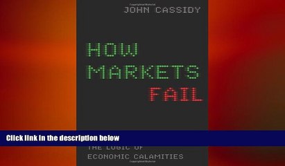 READ book  How Markets Fail: The Logic of Economic Calamities  FREE BOOOK ONLINE