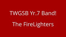 TWGSB Yr.7 Band! The FireLighters!