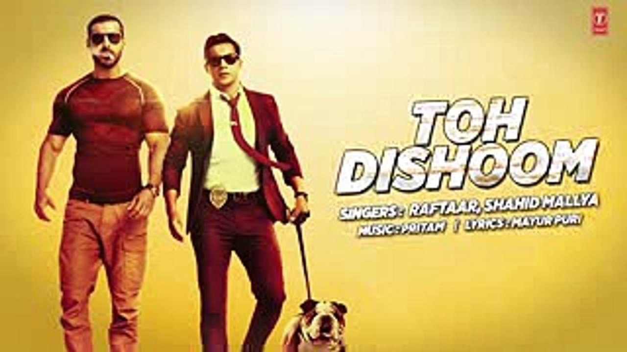 TOH DISHOOM LYRICAL Song - Dishoom - John Abraham, Varun Dhawan - Pritam, Raftaar, Shahid Mallya