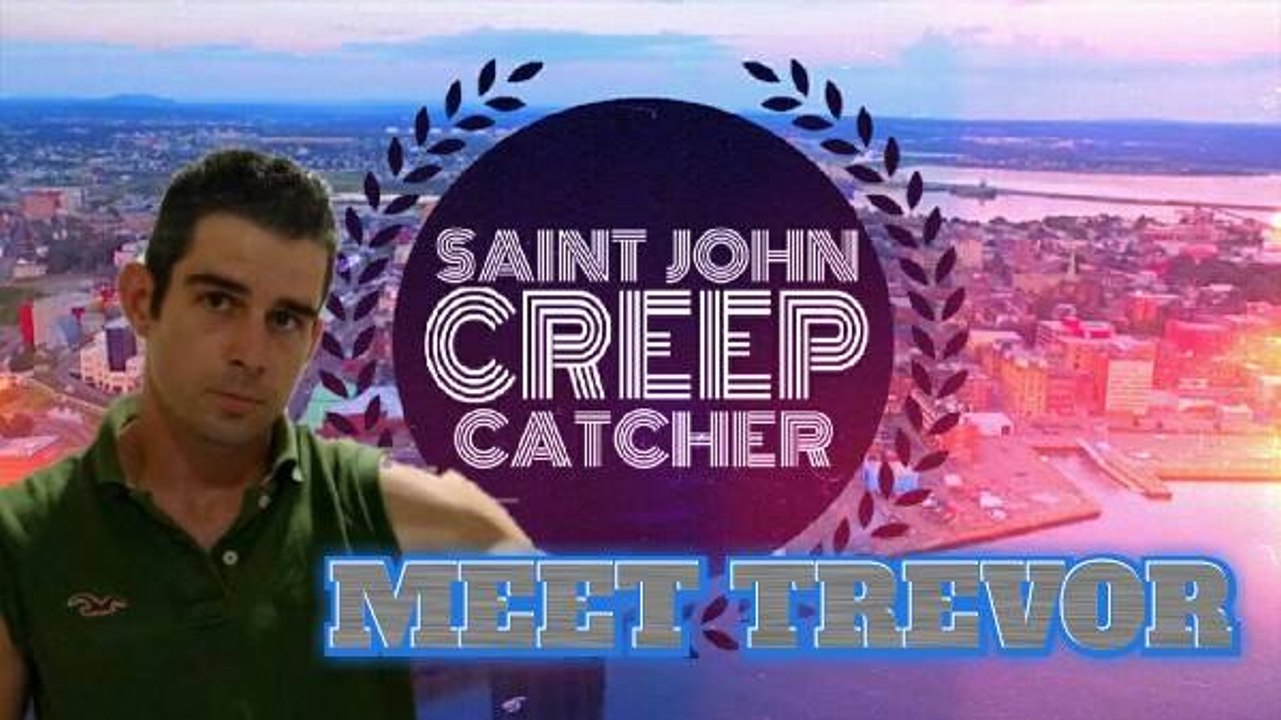 Creep Catchers Saint John Meet Trevor