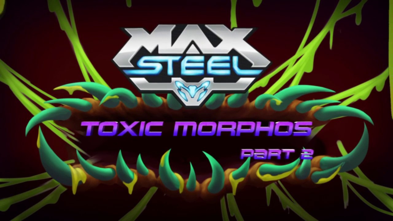 Max Steel  Morphos Toxico (Parte 2) [DW]