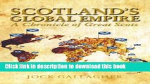 Ebook Scotland s Global Empire: A Chronicle of Great Scots Full Online