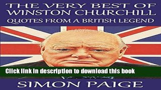 Ebook The Very Best of Winston Churchill: Quotes From a British Legend Free Download