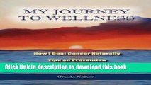 Ebook My Journey To Wellness: How I Beat Cancer Naturally, Tips on Prevention, Necessary Cleanses